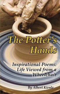The Potter's Hands: Inspirational Poems: Life Viewed from a Wheelchair