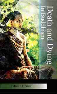 Death And Dying In Buddhism by Edward G Horner