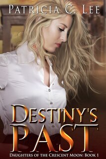 Front cover_Destiny's Past (daughters Of The Crescent Moon Book 1)