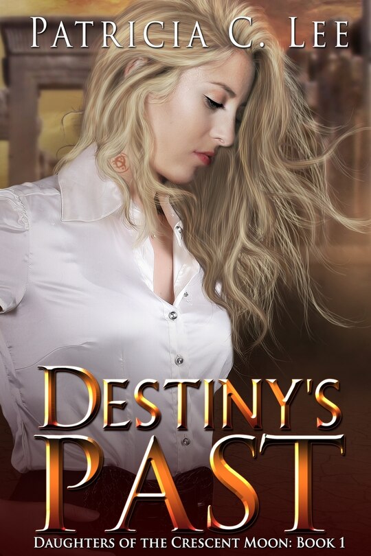 Front cover_Destiny's Past (daughters Of The Crescent Moon Book 1)