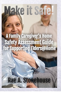 Couverture_Make It Safe! A Family Caregiver's Home Safety Assessment Guide for Supporting Elders@Home