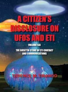 Front cover_Acitizen's Disclosure on UFOs and Eti - Volume Six - The Rosetta Stone of Eti Contact and Communications