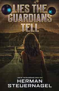 Lies The Guardians Tell by Herman Steuernagel
