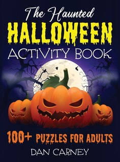 The Haunted Halloween Activity Book: 100+ Puzzles For Adults