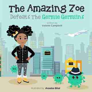 The Amazing Zoe: Defeats The Germie Germlins by Valene Campbell