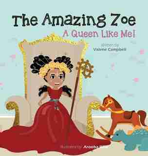 The Amazing Zoe: A Queen Like Me! by Valene Campbell