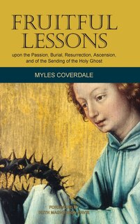 Front cover_Fruitful Lessons upon the Passion, Burial, Resurrection, Ascension, and of the Sending of the Holy Ghost