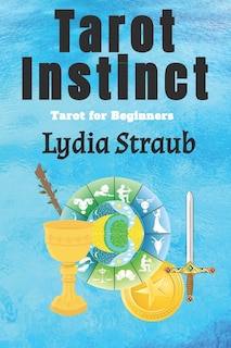 Tarot Instinct: A Beginner's Guide To The Tarot