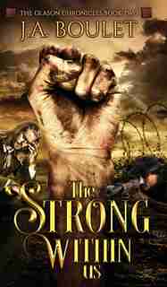 The Strong Within Us by J A Boulet
