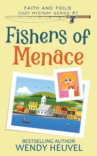 Front cover_Fishers of Menace (Faith and Foils Cozy Mystery Series) Book #1