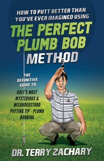 Front cover_How To Putt Better Than You've Ever Imagined Using The Perfect Plumb Bob
