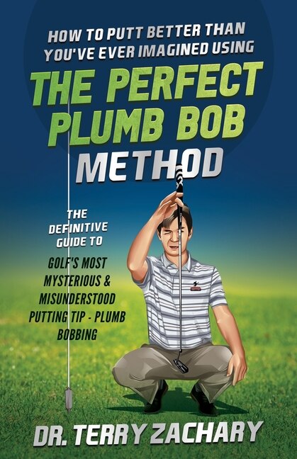 Front cover_How To Putt Better Than You've Ever Imagined Using The Perfect Plumb Bob