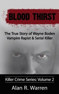 Front cover_Blood Thirst; The True Story of Wayne Boden Vampire Rapist & Serial Killer