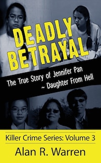 Couverture_Deadly Betrayal; The True Story of Jennifer Pan Daughter from Hell