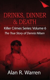 Front cover_Dinner, Drinks & Death; The True Story of Dennis Nilsen