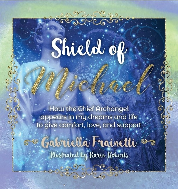 Shield of Michael: How the Chief Archangel appears in my dreams and life to give comfort, love, and support
