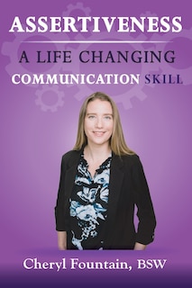 Assertiveness: A Life Changing Communication Skill