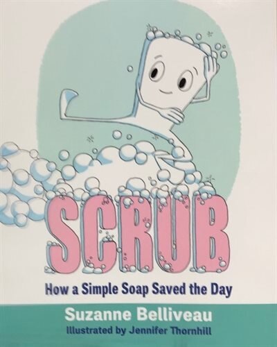 Scrub: How Simple Soap Saved the Day by Suzanne Belliveau