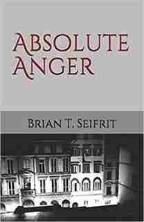 Absolute Anger by Brian T. Seifrit