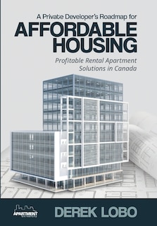 Front cover_A Private Developer's Roadmap for Affordable Housing - Profitable Rental Apartment Solutions in Canada
