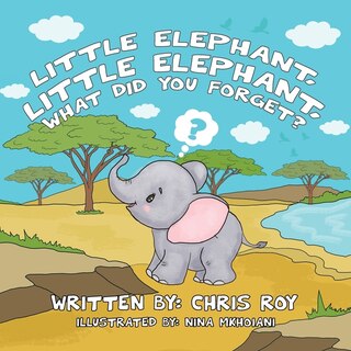 Front cover_Little Elephant, Little Elephant, What Did You Forget?