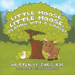Couverture_Little Moose, Little Moose, Playing With A Goose!