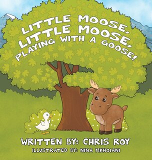 Couverture_Little Moose, Little Moose, Playing With A Goose!