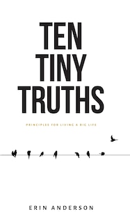 Couverture_Ten Tiny Truths - Principles for Living a Big Life