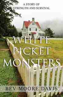 White Picket Monsters by Bev Moore Davis