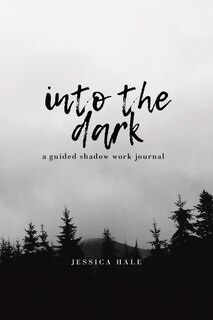 Into the Dark: A Guided Shadow Work Journal