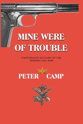 Mine Were of Trouble: A Nationalist Account of the Spanish Civil War