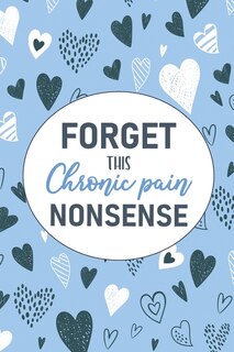 Front cover_Forget This Chronic Pain Nonsense