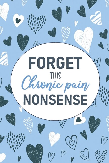 Front cover_Forget This Chronic Pain Nonsense