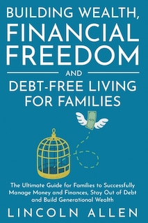 Front cover_Building Wealth, Financial Freedom and Debt-Free Living for Families