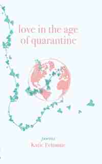 Love In The Age Of Quarantine: Poetry by Katie Feltmate