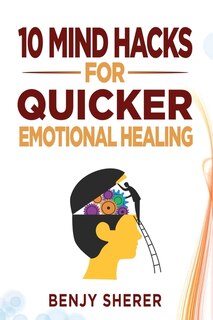 Couverture_10 Mind Hacks for Quicker Emotional Healing