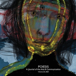 Couverture_Poiesis A Journal of the Arts & Communication Volume 20, 2023; In the Midst of Crisis-What is Emerging?