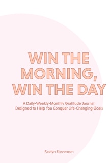 Win The Morning, Win The Day: A Daily-weekly-monthly Gratitude Journal