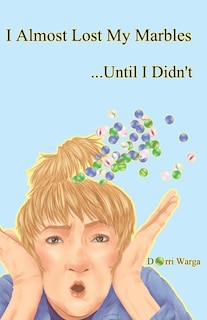Front cover_I Almost Lost My Marbles...until I Didn't