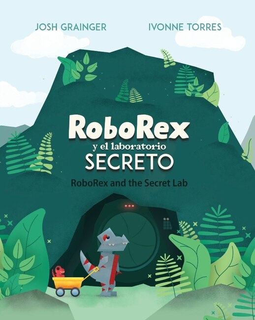 Front cover_RoboRex y el Laboratorio Secreto/RoboRex and the Secret Lab (Bilingual)