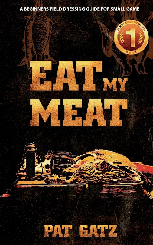 Couverture_Eat My Meat - A Beginners Field Dressing Guide For Small Game