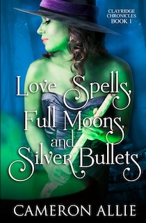 Couverture_Love Spells, Full Moons, and Silver Bullets