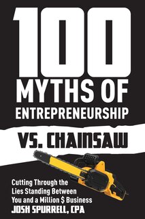 Couverture_100 Myths Of Entrepreneurship Vs. Chainsaw