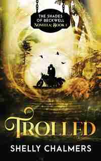 Trolled: A Shades Of Beckwell Novella by Shelly Chalmers