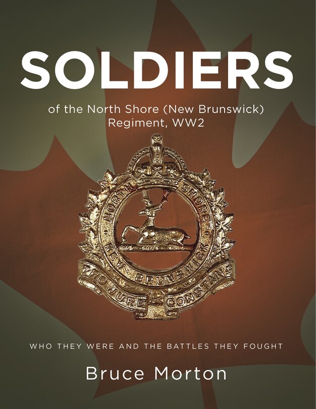Front cover_Soldiers of the North Shore (New Brunswick) Regiment WW2