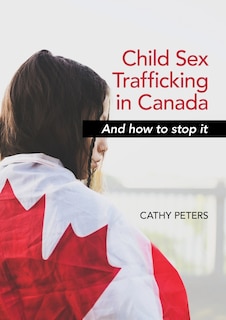 Front cover_Child Sex Trafficking in Canada and How To Stop It