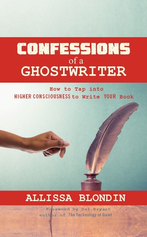 Confessions of a Ghostwriter: How to Tap into HIGHER CONSICOUNESS to Write YOUR Book