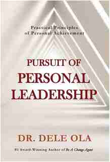 Pursuit Of Personal Leadership: Practical Principles Of Personal Achievement by Dele Ola
