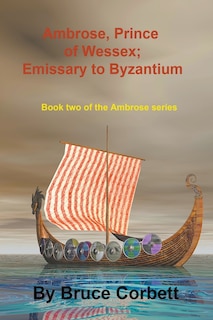 Front cover_Ambrose, Prince of Wessex; Emissary to Byzantium