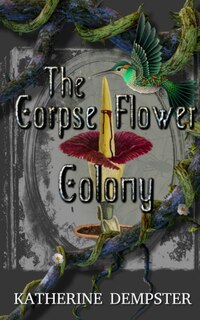 Front cover_The Corpse Flower Colony
